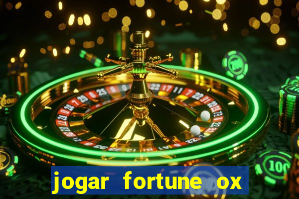 jogar fortune ox de gra?a