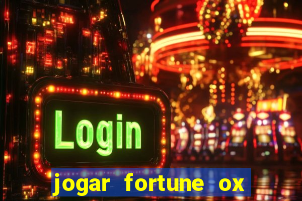 jogar fortune ox de gra?a