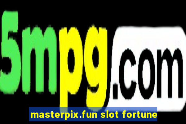 masterpix.fun slot fortune