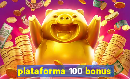 plataforma 100 bonus