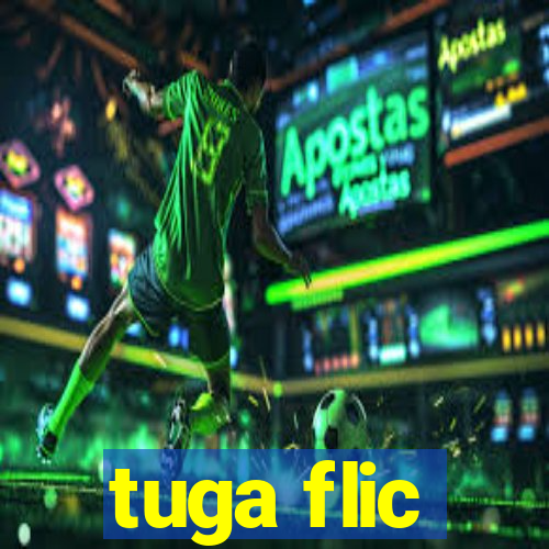 tuga flic