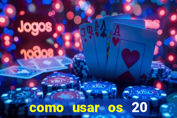 como usar os 20 reais do vai de bet