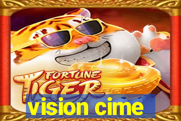 vision cime