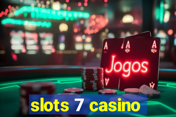 slots 7 casino