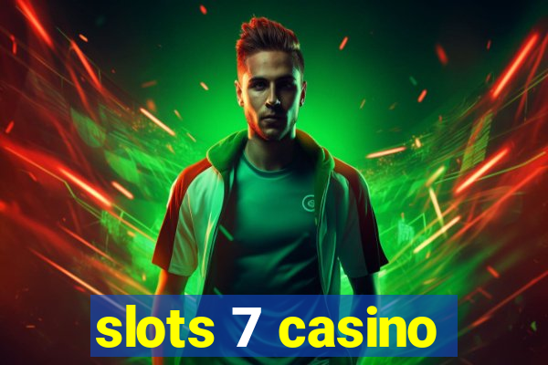 slots 7 casino