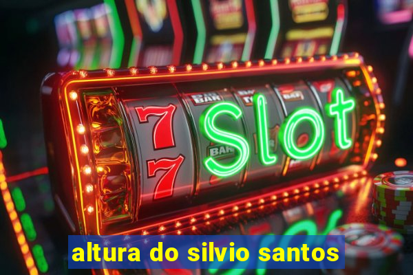 altura do silvio santos