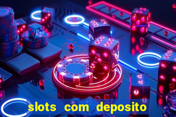 slots com deposito minimo de 1 real