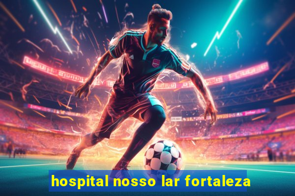 hospital nosso lar fortaleza