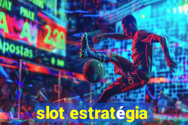 slot estratégia