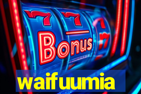 waifuumia