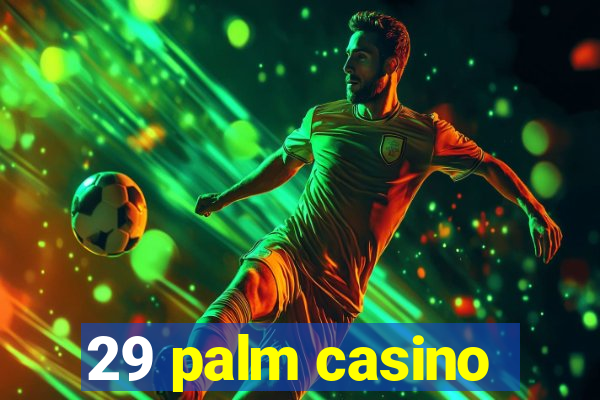 29 palm casino