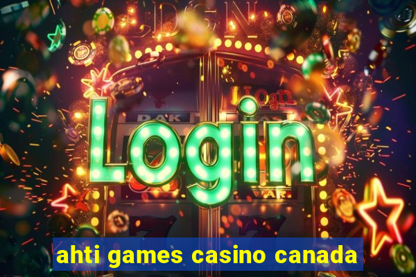 ahti games casino canada