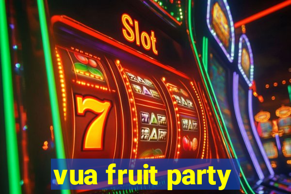 vua fruit party