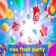 vua fruit party