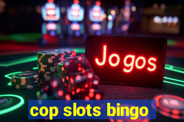 cop slots bingo