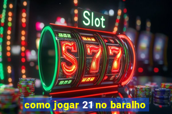 como jogar 21 no baralho