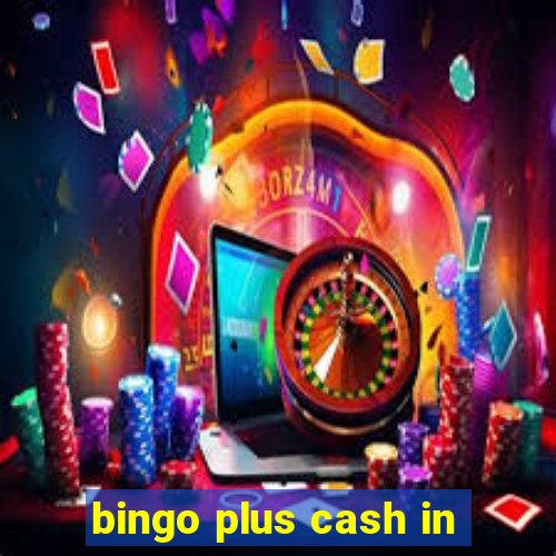 bingo plus cash in