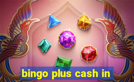 bingo plus cash in