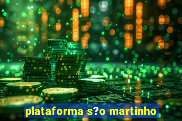 plataforma s?o martinho