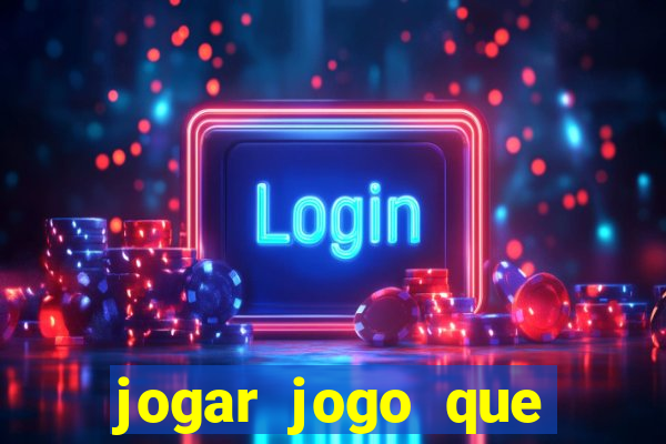 jogar jogo que ganha dinheiro