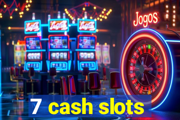 7 cash slots