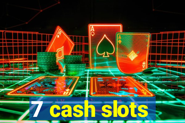 7 cash slots