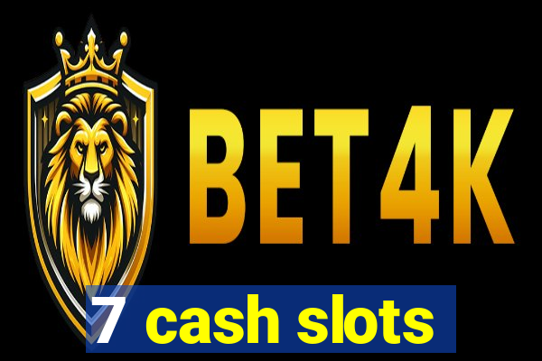 7 cash slots