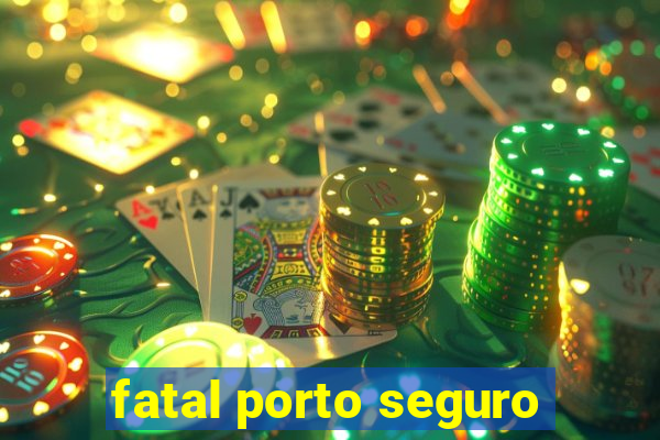 fatal porto seguro