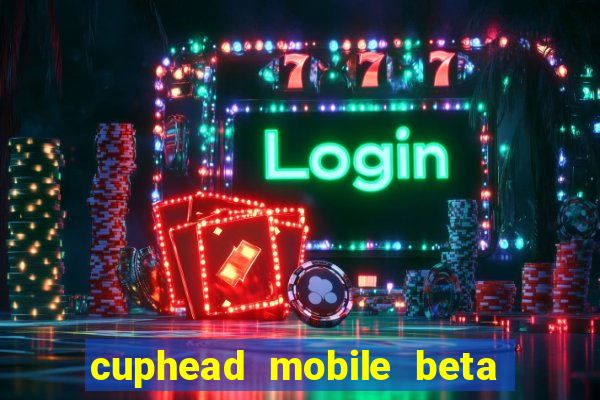 cuphead mobile beta 9.1 download