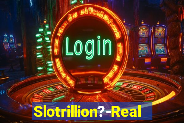 Slotrillion?-Real Casino Slots