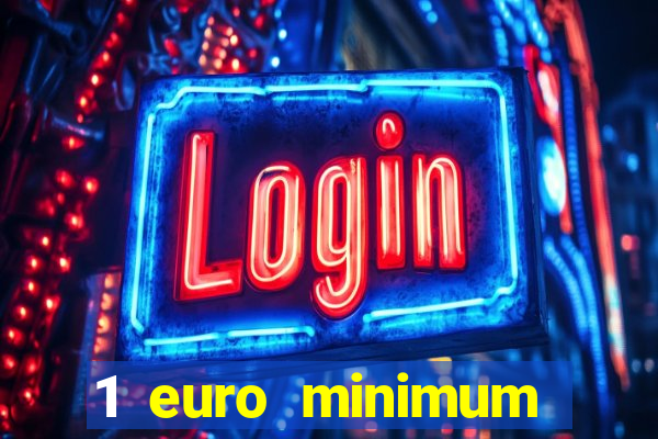 1 euro minimum deposit casino