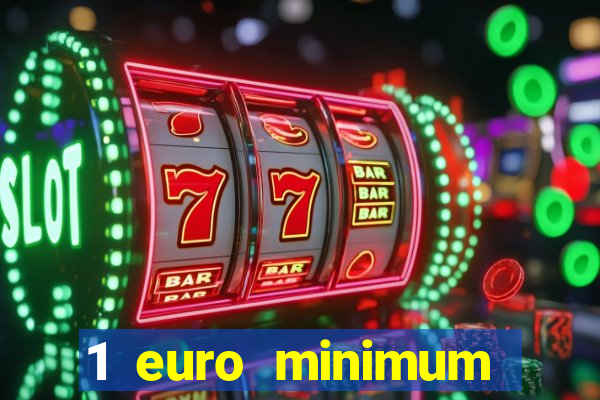 1 euro minimum deposit casino