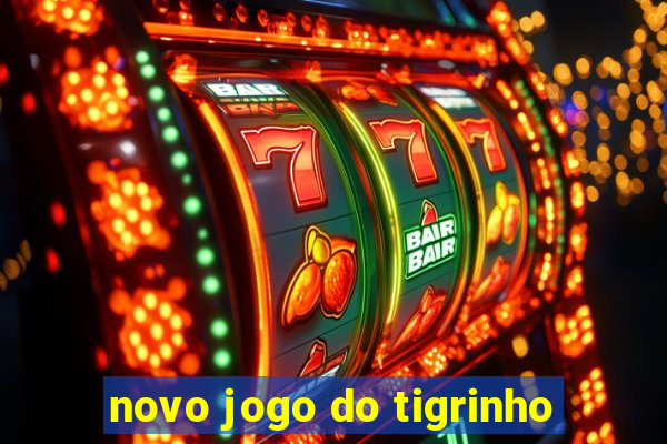 novo jogo do tigrinho