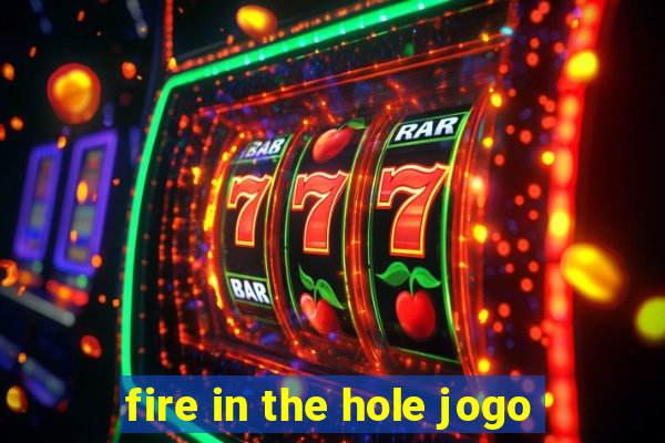 fire in the hole jogo