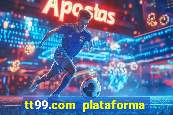 tt99.com plataforma de jogos