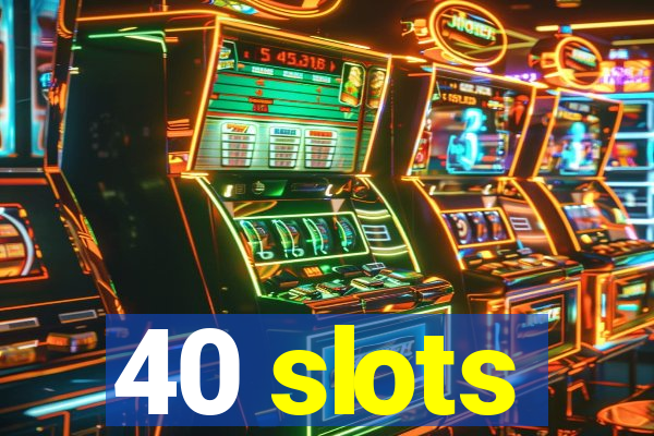 40 slots