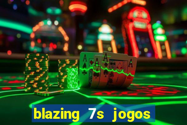 blazing 7s jogos de casino