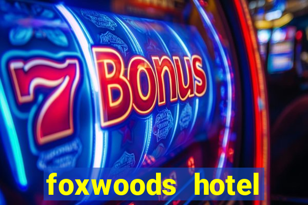 foxwoods hotel casino connecticut