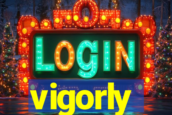 vigorly