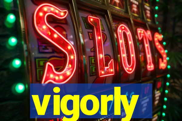 vigorly