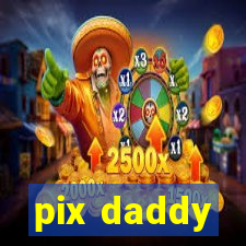 pix daddy