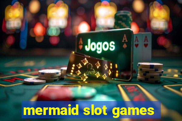 mermaid slot games