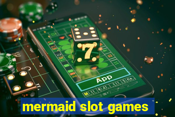 mermaid slot games