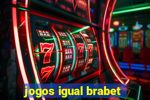 jogos igual brabet