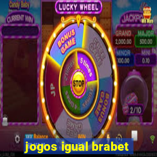 jogos igual brabet