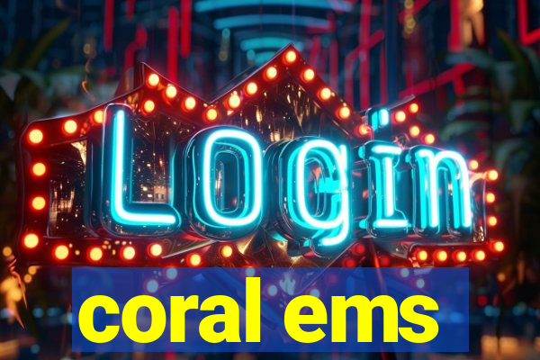 coral ems