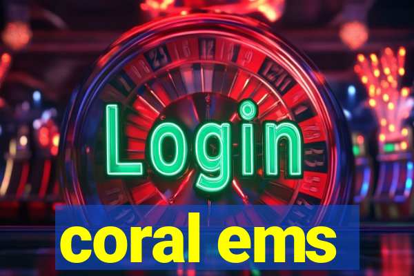 coral ems