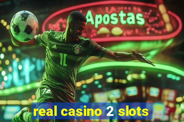 real casino 2 slots