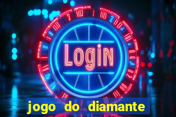 jogo do diamante para ganhar dinheiro