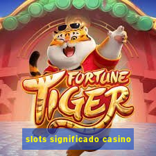 slots significado casino